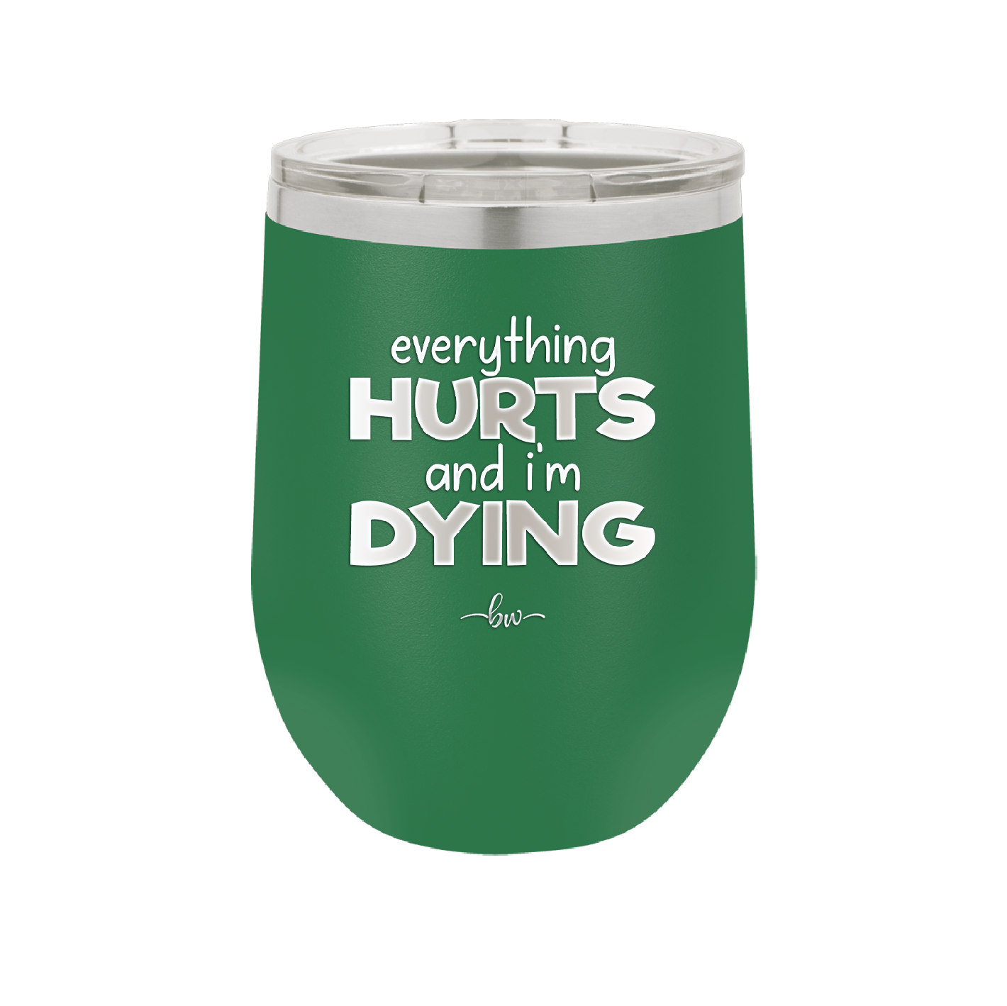 Everything Hurts and I'm Dying - Laser Engraved Stainless Steel Drinkware - 1841 -