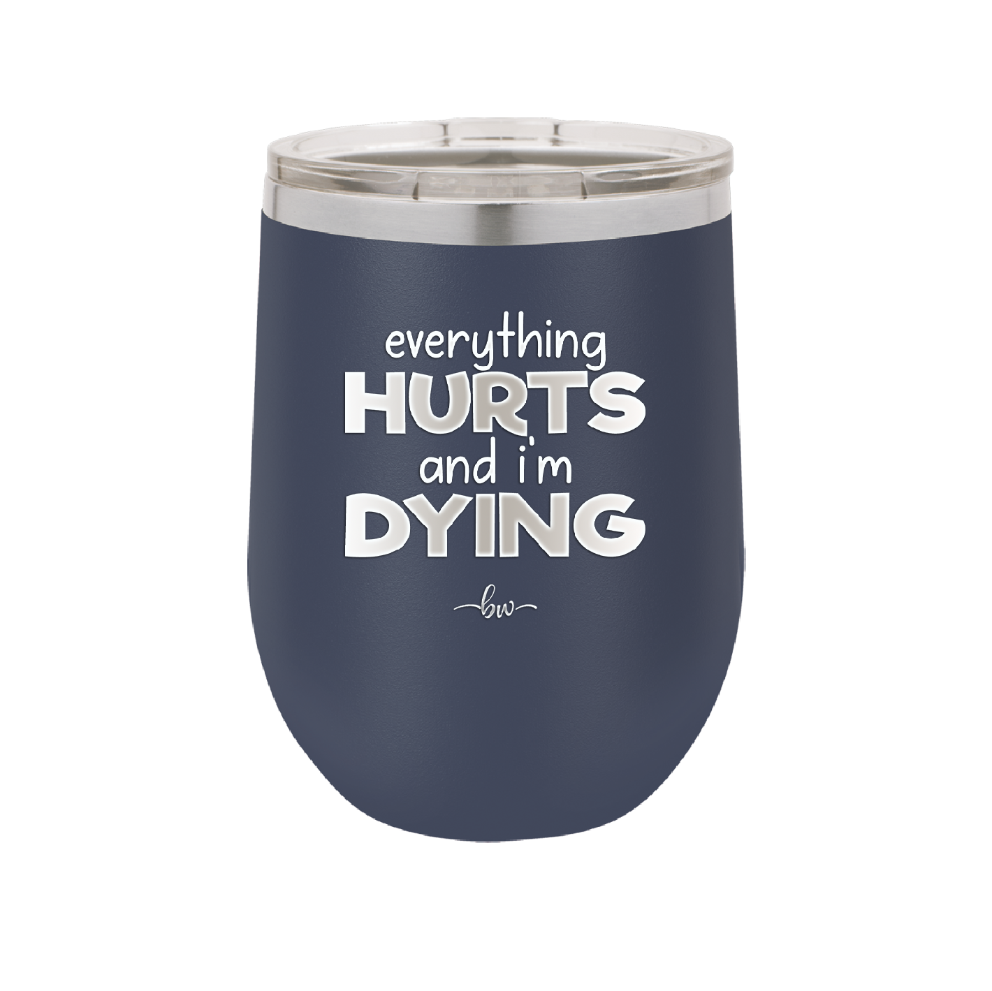 Everything Hurts and I'm Dying - Laser Engraved Stainless Steel Drinkware - 1841 -