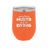Everything Hurts and I'm Dying - Laser Engraved Stainless Steel Drinkware - 1841 -