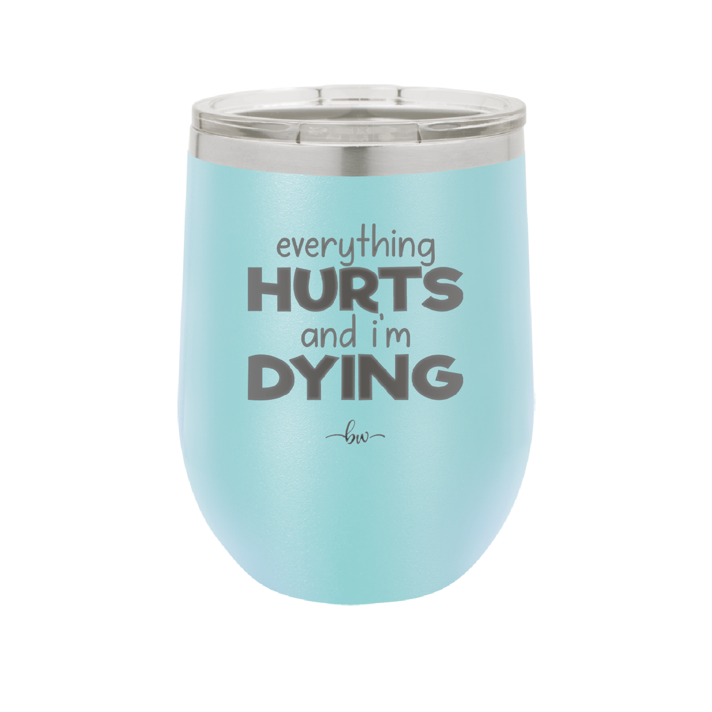 Everything Hurts and I'm Dying - Laser Engraved Stainless Steel Drinkware - 1841 -