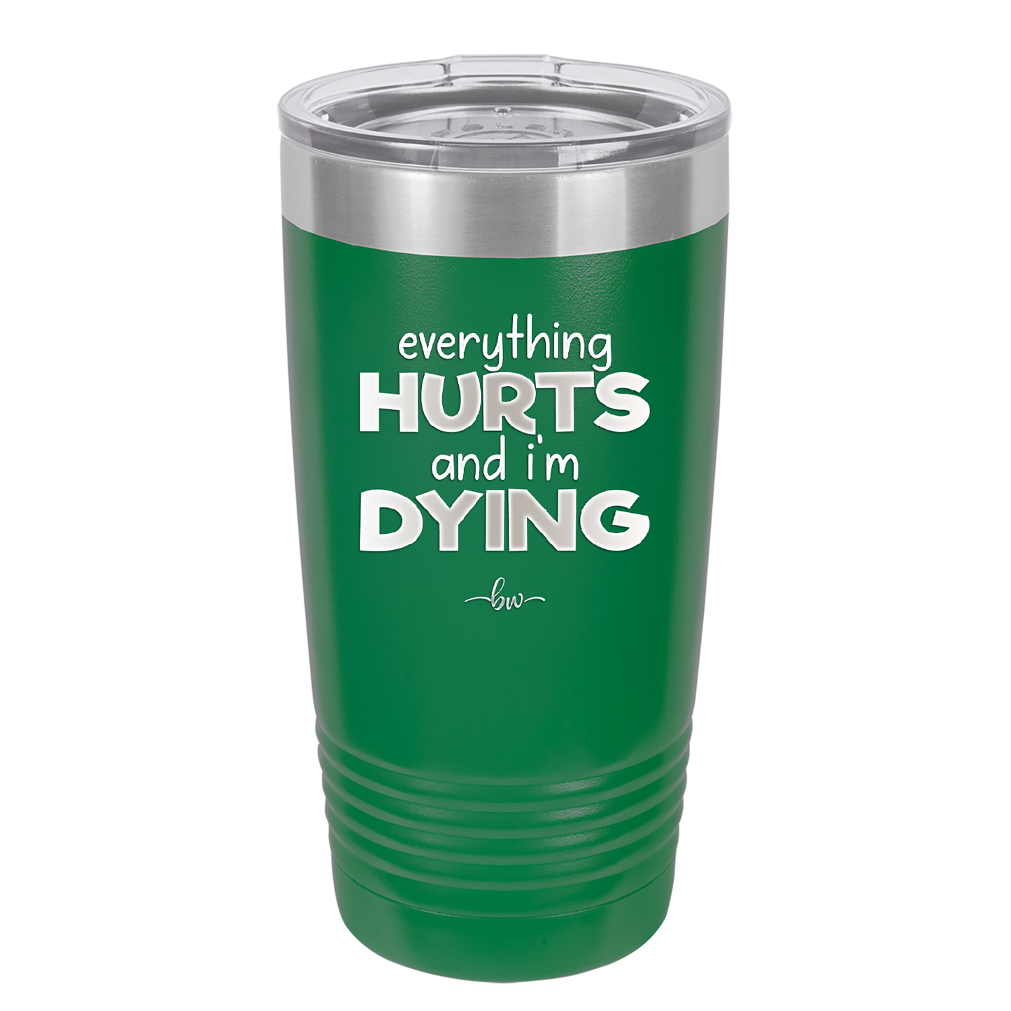 Everything Hurts and I'm Dying - Laser Engraved Stainless Steel Drinkware - 1841 -