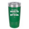 Everything Hurts and I'm Dying - Laser Engraved Stainless Steel Drinkware - 1841 -