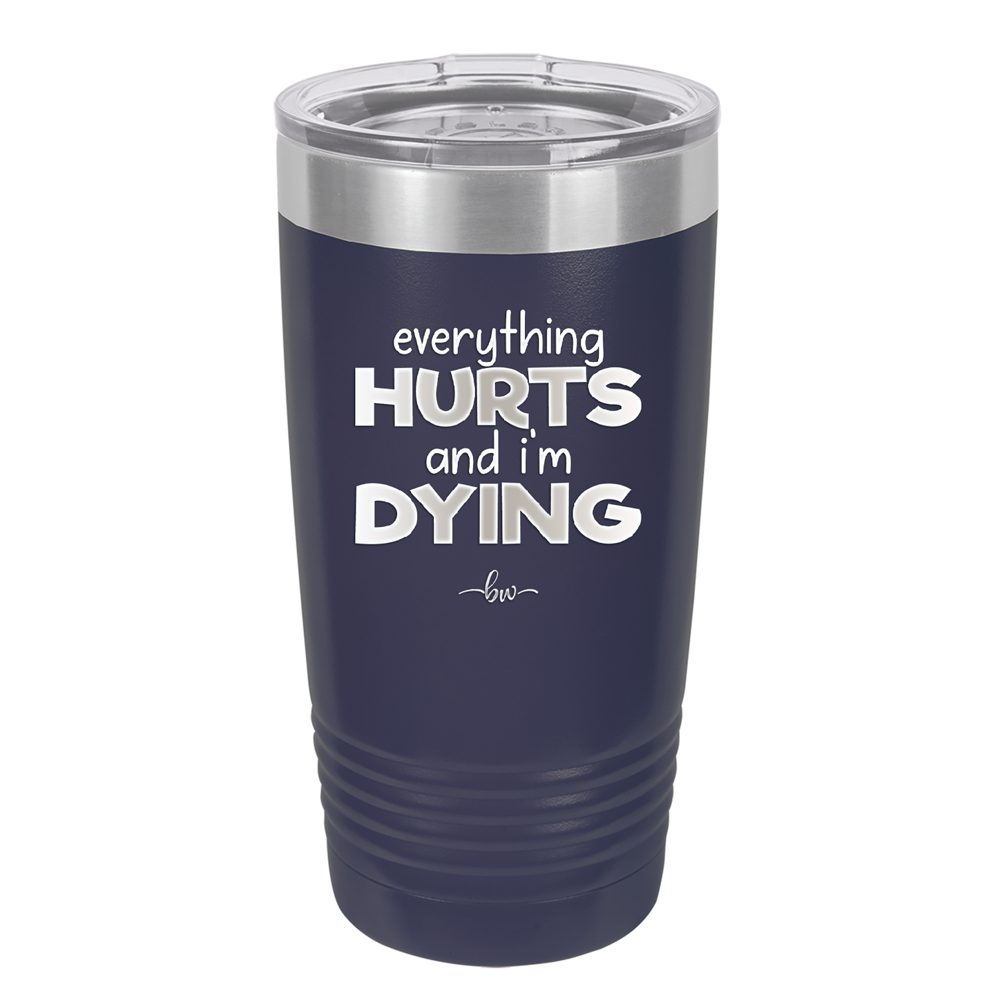 Everything Hurts and I'm Dying - Laser Engraved Stainless Steel Drinkware - 1841 -
