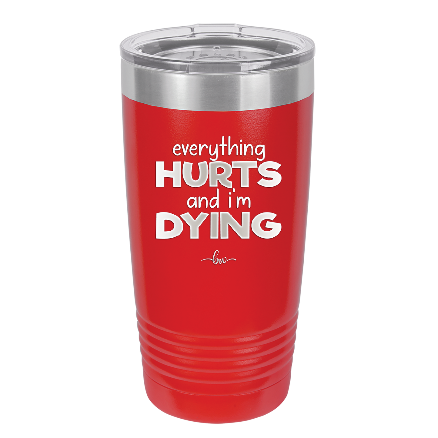 Everything Hurts and I'm Dying - Laser Engraved Stainless Steel Drinkware - 1841 -