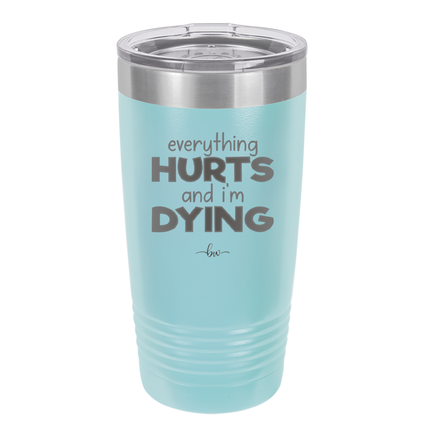 Everything Hurts and I'm Dying - Laser Engraved Stainless Steel Drinkware - 1841 -