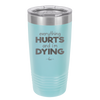 Everything Hurts and I'm Dying - Laser Engraved Stainless Steel Drinkware - 1841 -