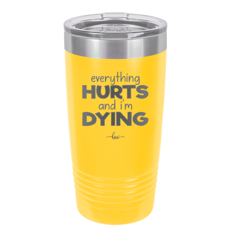 Everything Hurts and I'm Dying - Laser Engraved Stainless Steel Drinkware - 1841 -