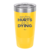 Everything Hurts and I'm Dying - Laser Engraved Stainless Steel Drinkware - 1841 -