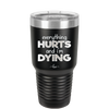 Everything Hurts and I'm Dying - Laser Engraved Stainless Steel Drinkware - 1841 -