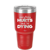 Everything Hurts and I'm Dying - Laser Engraved Stainless Steel Drinkware - 1841 -