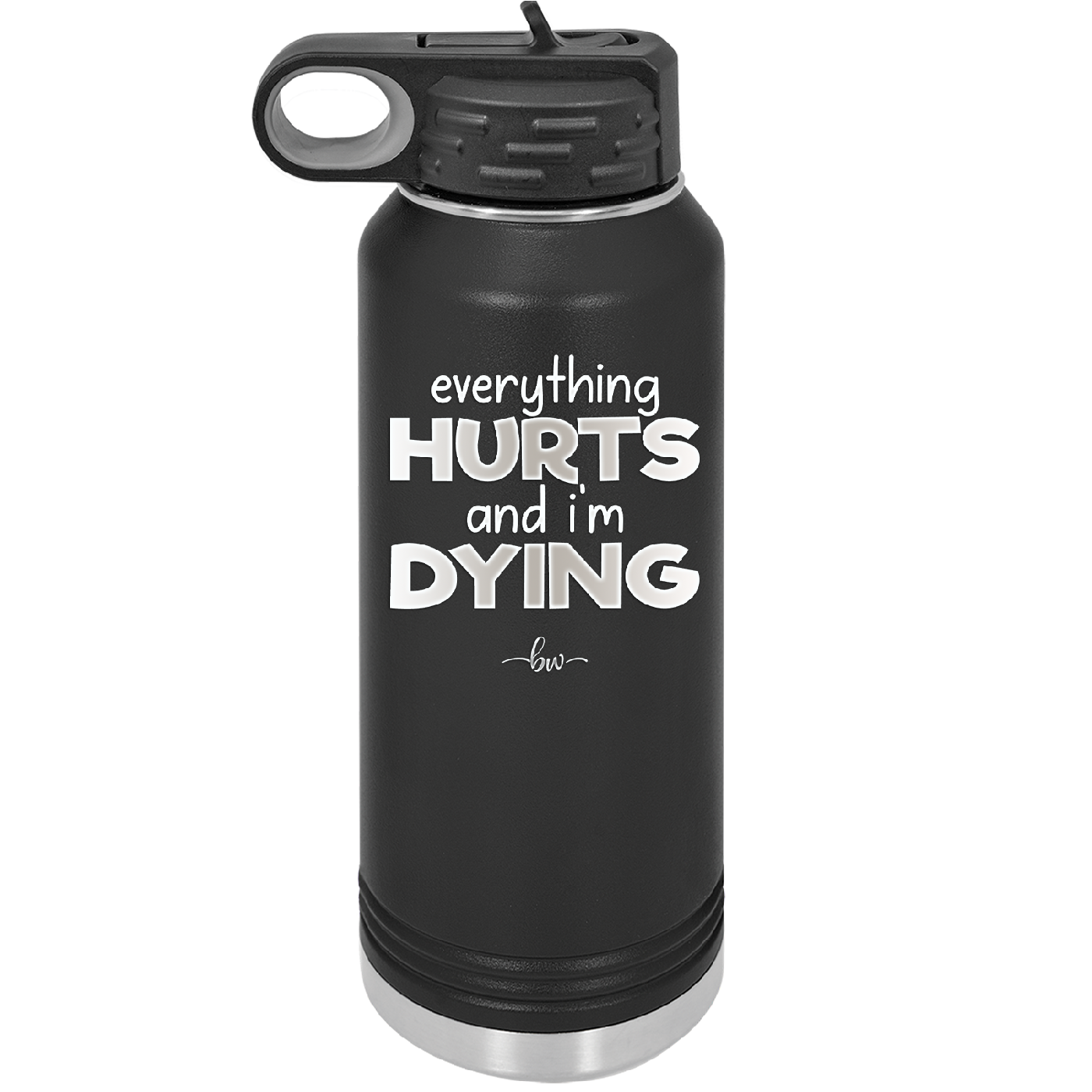 Everything Hurts and I'm Dying - Laser Engraved Stainless Steel Drinkware - 1841 -
