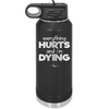 Everything Hurts and I'm Dying - Laser Engraved Stainless Steel Drinkware - 1841 -