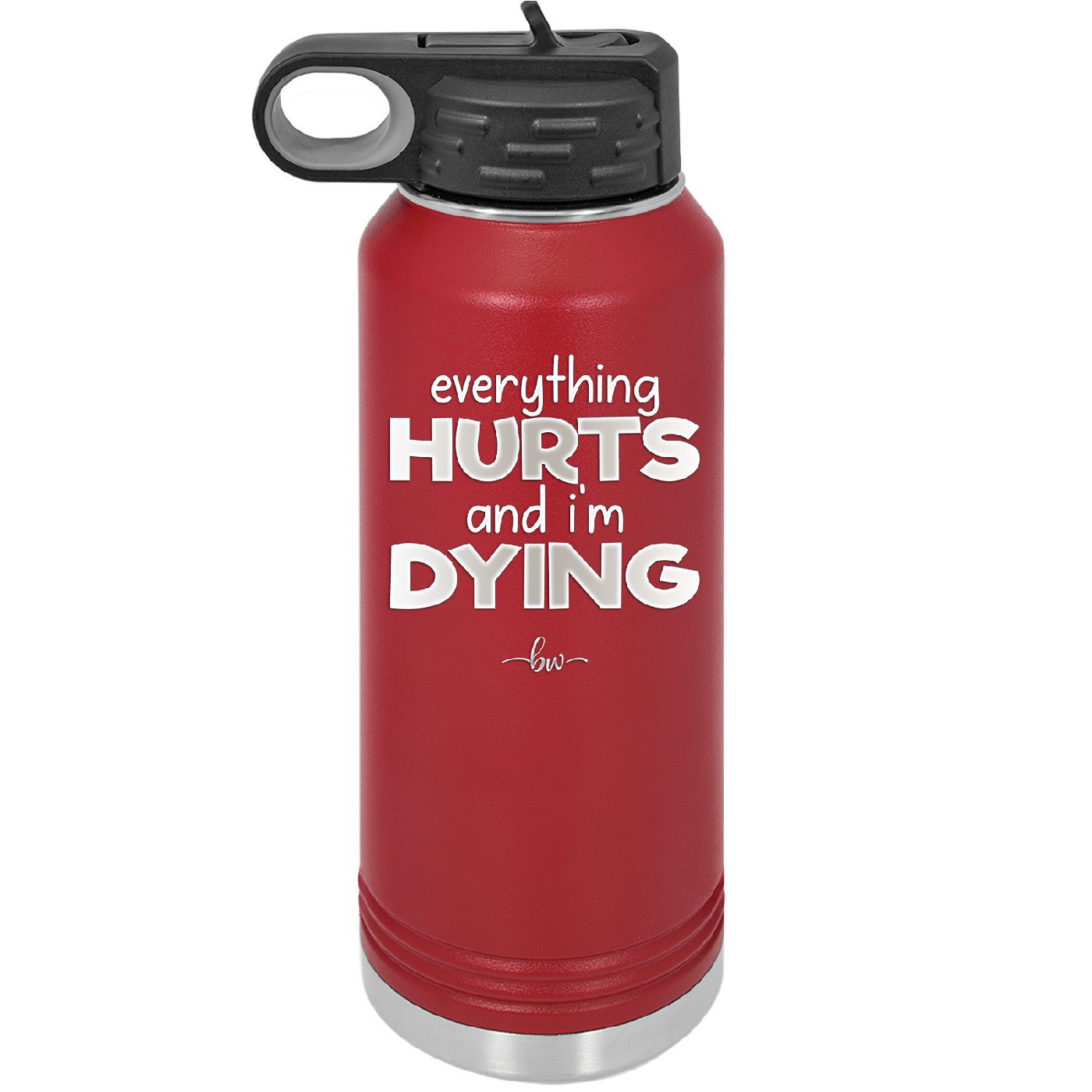 Everything Hurts and I'm Dying - Laser Engraved Stainless Steel Drinkware - 1841 -