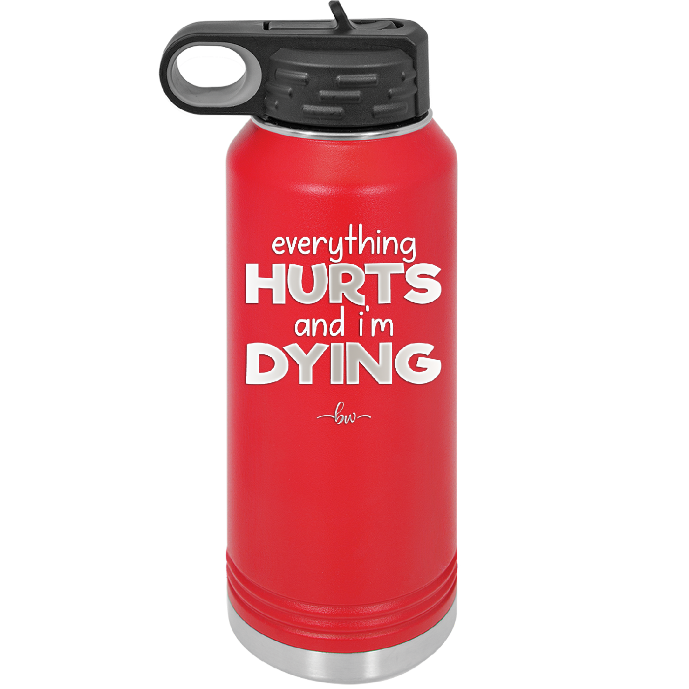 Everything Hurts and I'm Dying - Laser Engraved Stainless Steel Drinkware - 1841 -