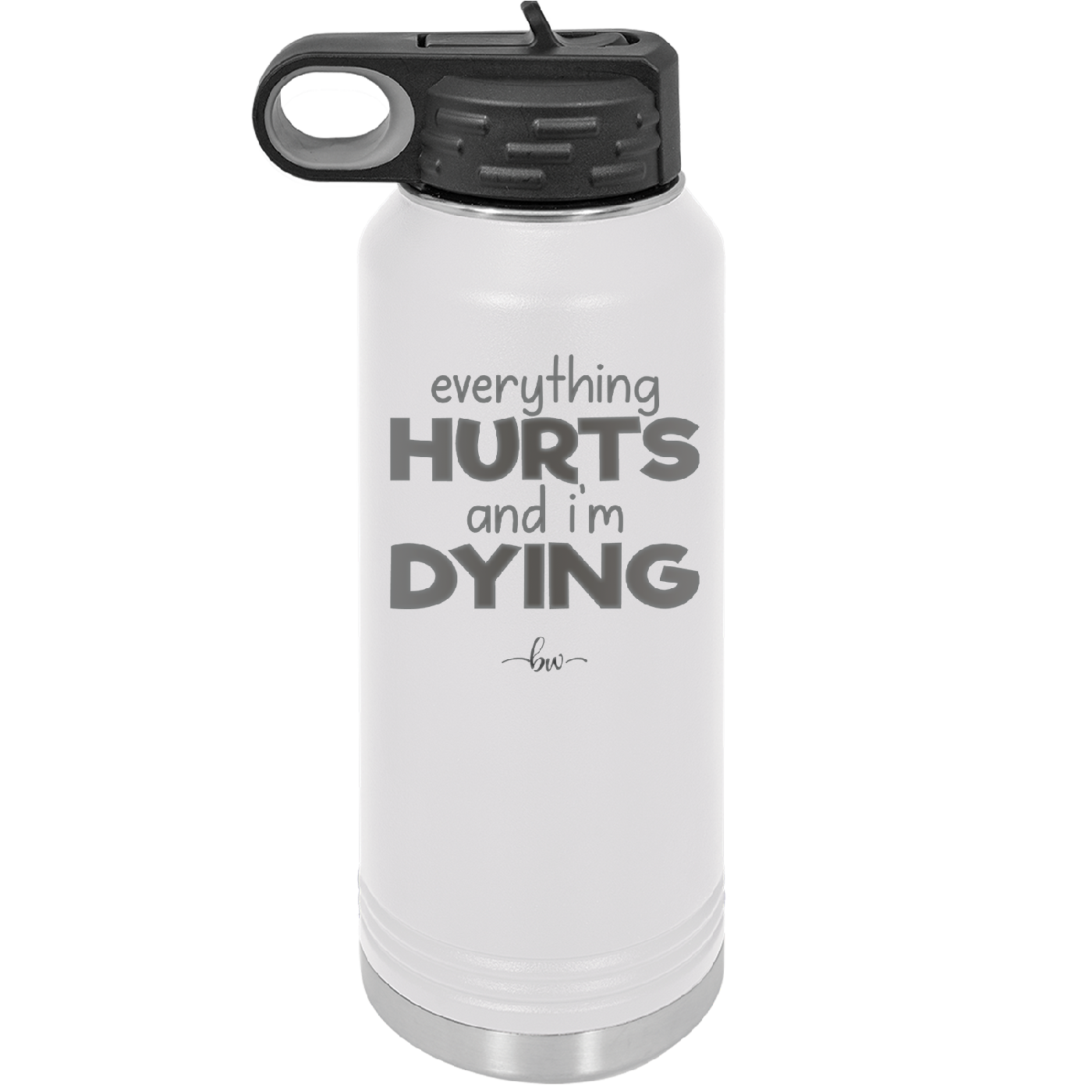 Everything Hurts and I'm Dying - Laser Engraved Stainless Steel Drinkware - 1841 -