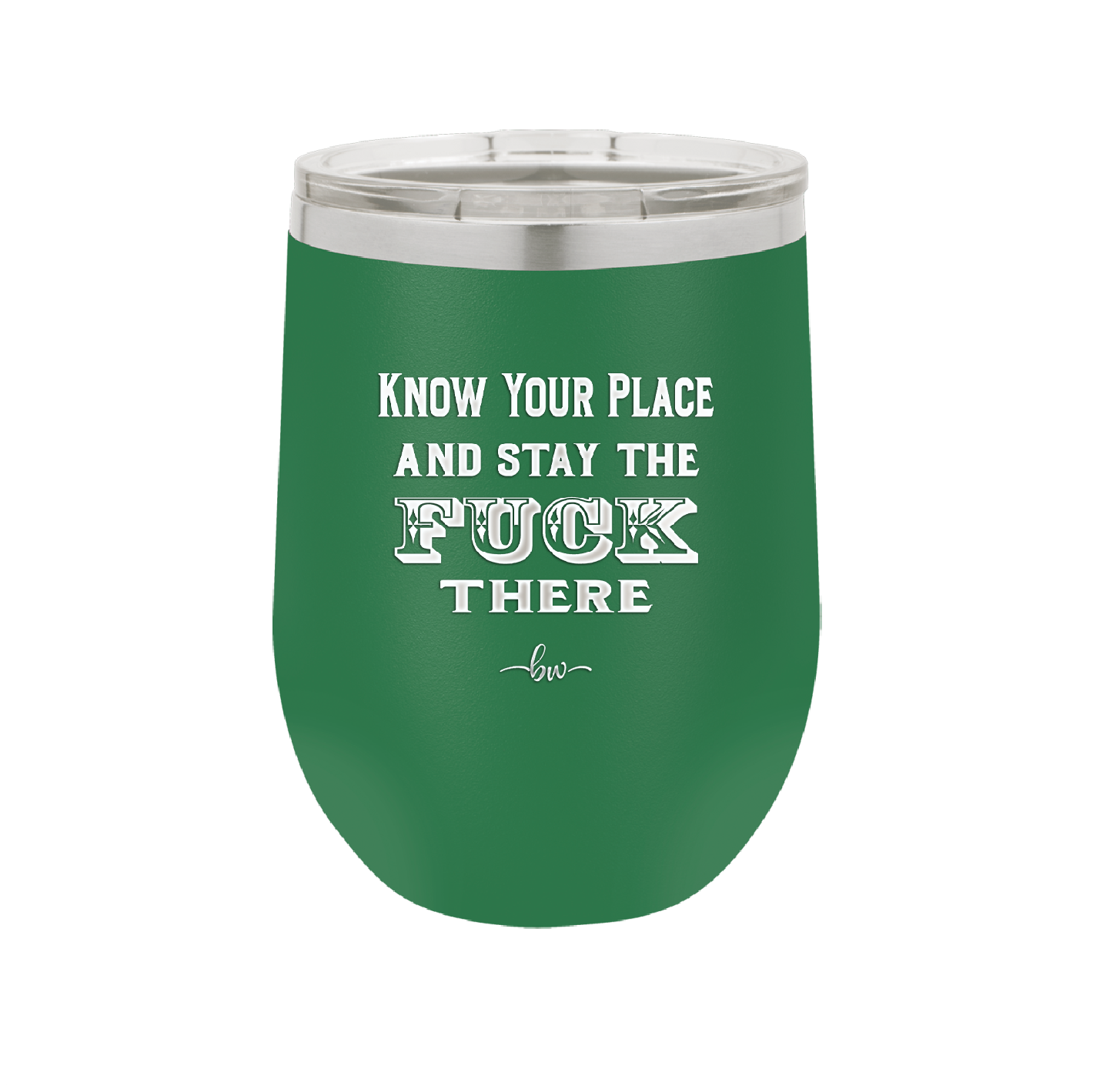 Know Your Place and Stay the Fuck There - Laser Engraved Stainless Steel Drinkware - 1842 -