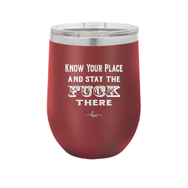 Know Your Place and Stay the Fuck There - Laser Engraved Stainless Steel Drinkware - 1842 -