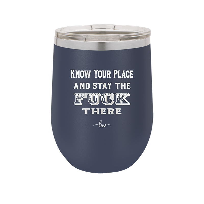 Know Your Place and Stay the Fuck There - Laser Engraved Stainless Steel Drinkware - 1842 -