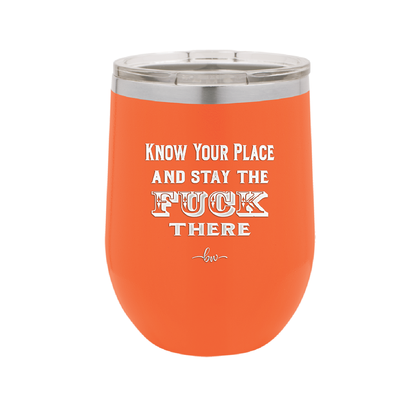 Know Your Place and Stay the Fuck There - Laser Engraved Stainless Steel Drinkware - 1842 -
