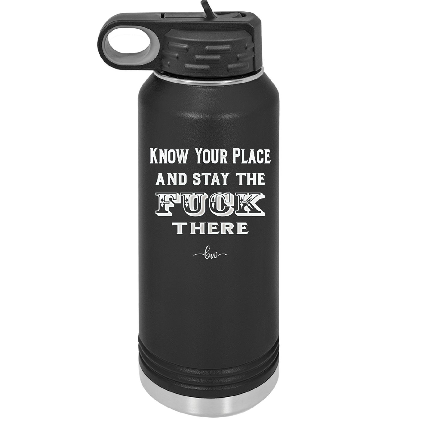 Know Your Place and Stay the Fuck There - Laser Engraved Stainless Steel Drinkware - 1842 -