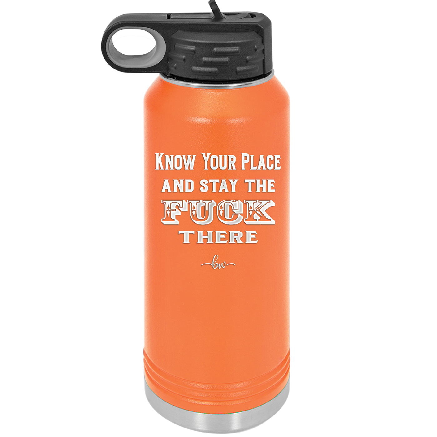 Know Your Place and Stay the Fuck There - Laser Engraved Stainless Steel Drinkware - 1842 -