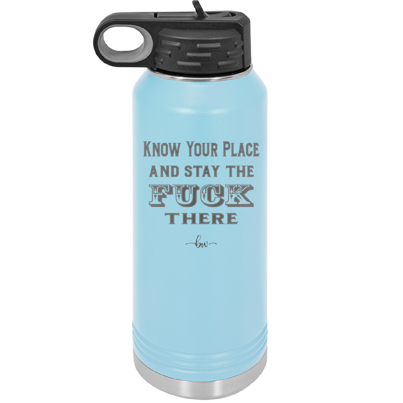 Know Your Place and Stay the Fuck There - Laser Engraved Stainless Steel Drinkware - 1842 -