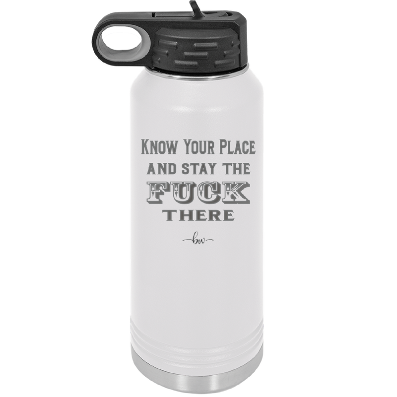 Know Your Place and Stay the Fuck There - Laser Engraved Stainless Steel Drinkware - 1842 -
