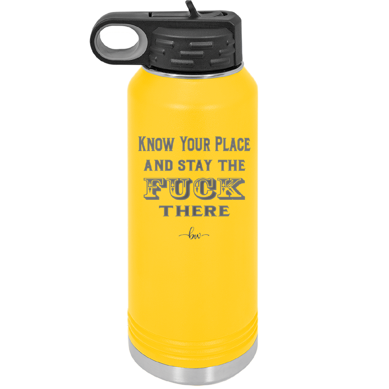 Know Your Place and Stay the Fuck There - Laser Engraved Stainless Steel Drinkware - 1842 -