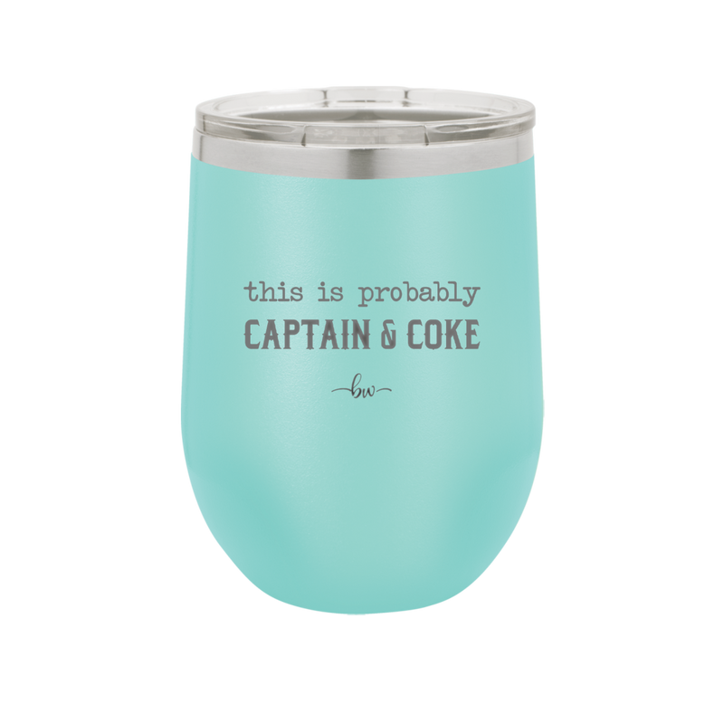 This is Probably Captain and Coke - Laser Engraved Stainless Steel Drinkware - 1844 -