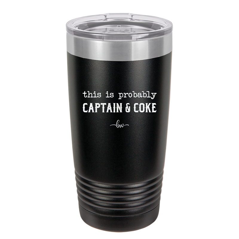 This is Probably Captain and Coke - Laser Engraved Stainless Steel Drinkware - 1844 -
