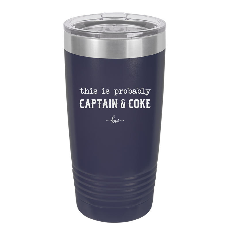 This is Probably Captain and Coke - Laser Engraved Stainless Steel Drinkware - 1844 -