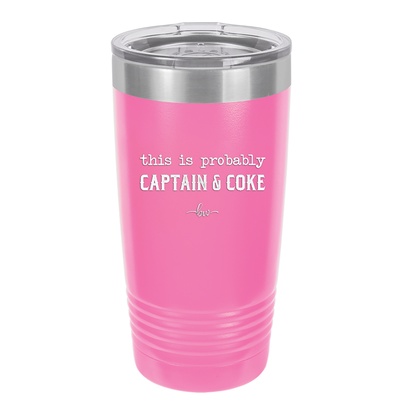 This is Probably Captain and Coke - Laser Engraved Stainless Steel Drinkware - 1844 -