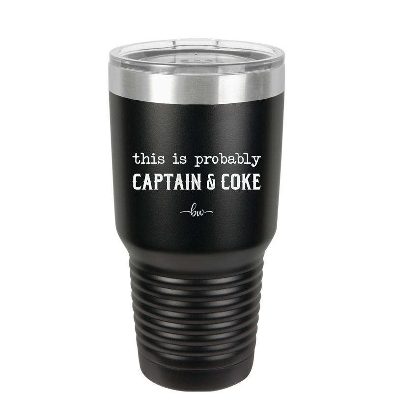 This is Probably Captain and Coke - Laser Engraved Stainless Steel Drinkware - 1844 -