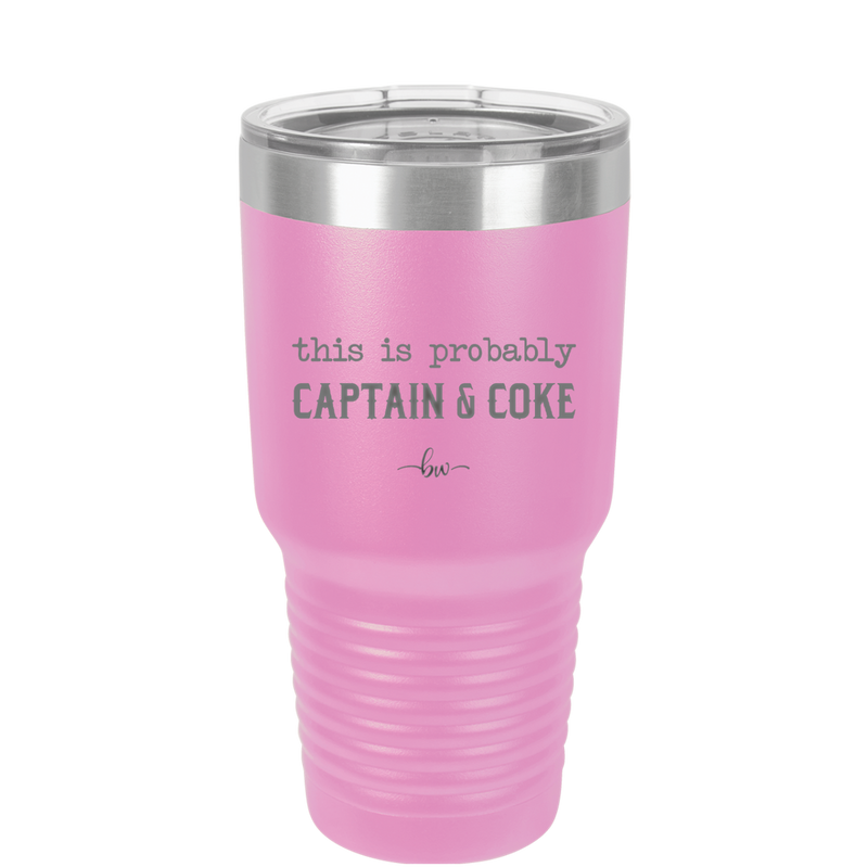 This is Probably Captain and Coke - Laser Engraved Stainless Steel Drinkware - 1844 -