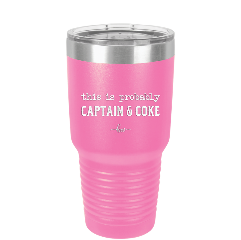 This is Probably Captain and Coke - Laser Engraved Stainless Steel Drinkware - 1844 -
