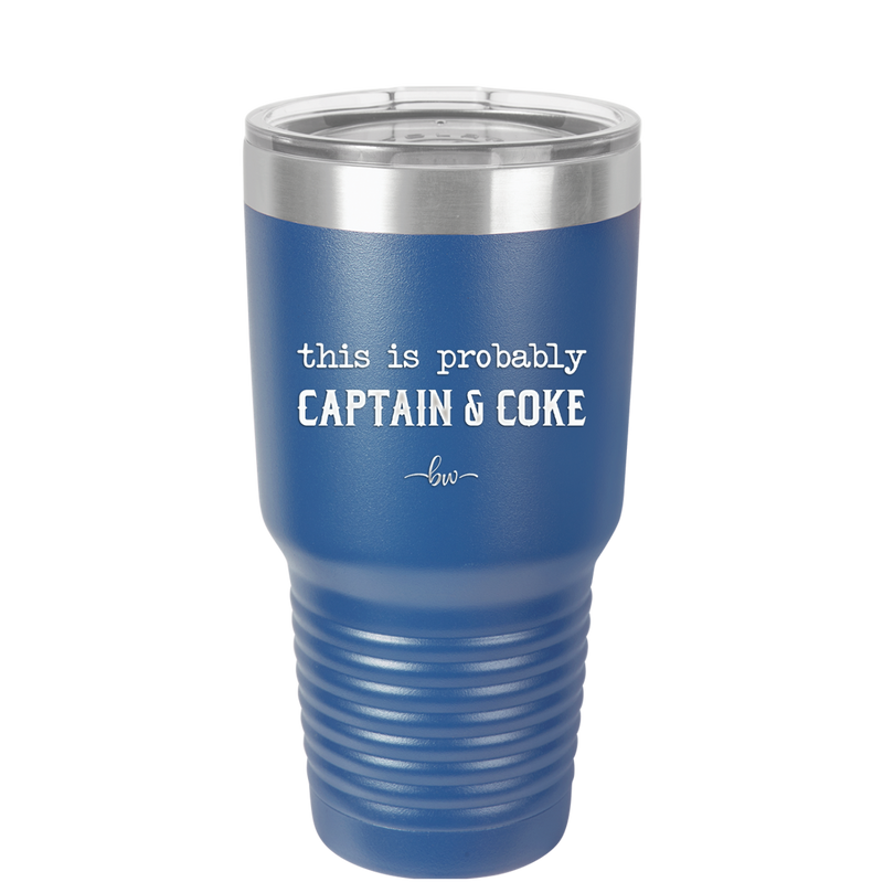 This is Probably Captain and Coke - Laser Engraved Stainless Steel Drinkware - 1844 -