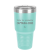 This is Probably Captain and Coke - Laser Engraved Stainless Steel Drinkware - 1844 -