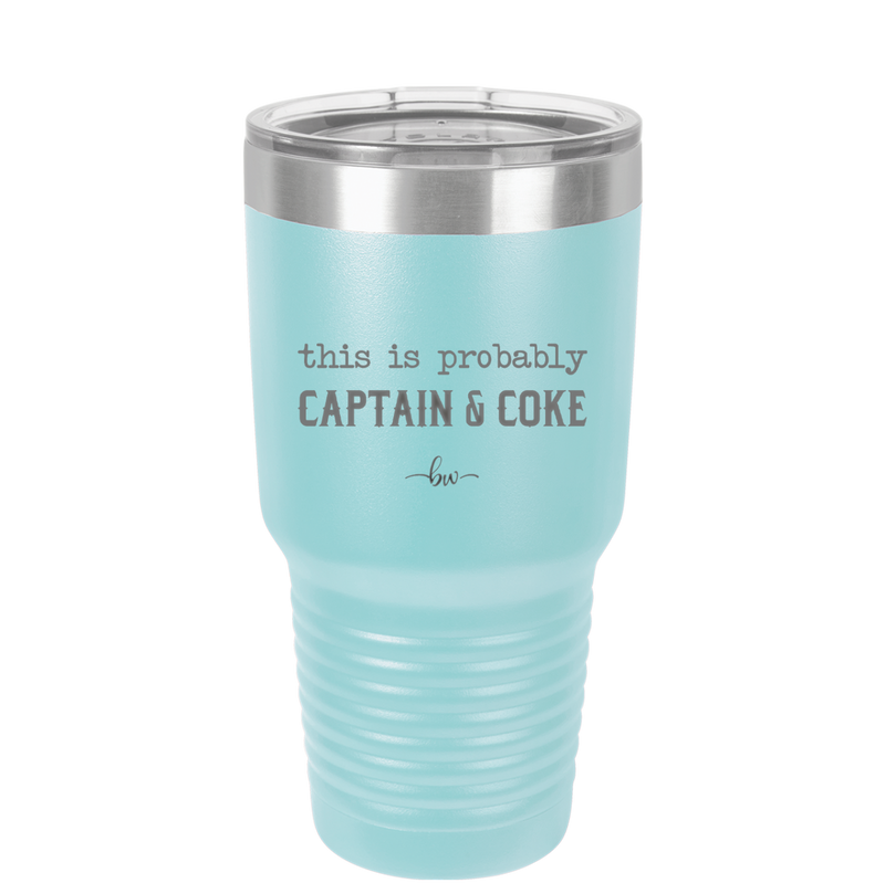 This is Probably Captain and Coke - Laser Engraved Stainless Steel Drinkware - 1844 -