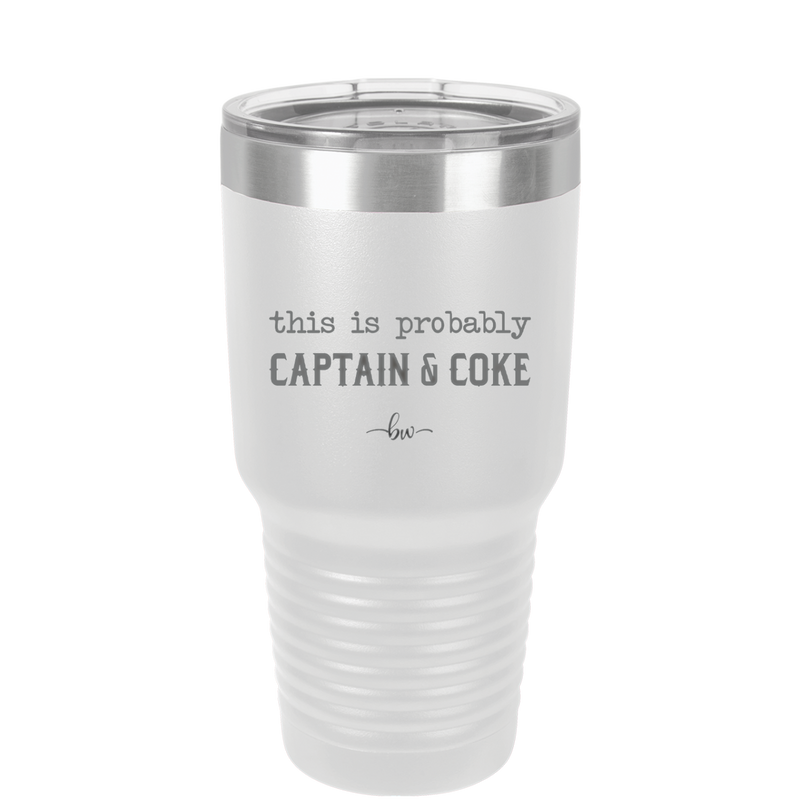 This is Probably Captain and Coke - Laser Engraved Stainless Steel Drinkware - 1844 -