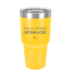 This is Probably Captain and Coke - Laser Engraved Stainless Steel Drinkware - 1844 -