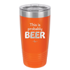 This is Probably Beer - Laser Engraved Stainless Steel Drinkware - 1845 -