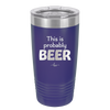 This is Probably Beer - Laser Engraved Stainless Steel Drinkware - 1845 -