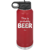 This is Probably Beer - Laser Engraved Stainless Steel Drinkware - 1845 -