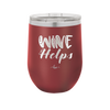 Wine Helps - Laser Engraved Stainless Steel Drinkware - 1847 -