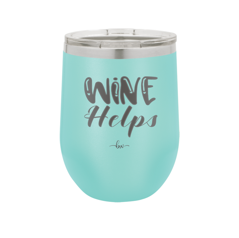 Wine Helps - Laser Engraved Stainless Steel Drinkware - 1847 -