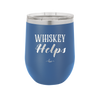 Whiskey Helps - Laser Engraved Stainless Steel Drinkware - 1849 -