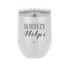 Whiskey Helps - Laser Engraved Stainless Steel Drinkware - 1849 -