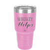 Whiskey Helps - Laser Engraved Stainless Steel Drinkware - 1849 -