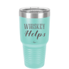 Whiskey Helps - Laser Engraved Stainless Steel Drinkware - 1849 -