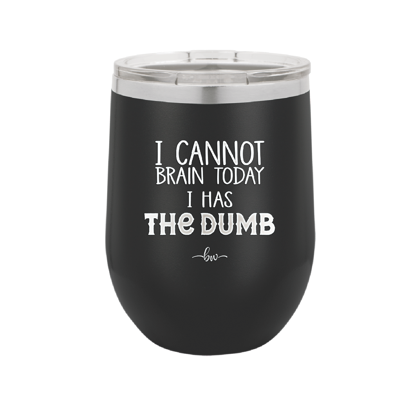 I Cannot Brain Today I Has the Dumb - Laser Engraved Stainless Steel Drinkware - 1850 -